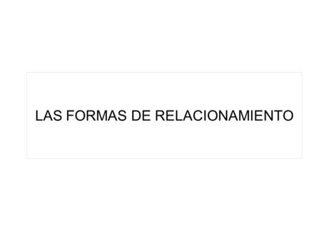LAS FORMAS DE RELACIONAMIENTO. Transformación de las uniones en la sociedad chilena desde 1990.