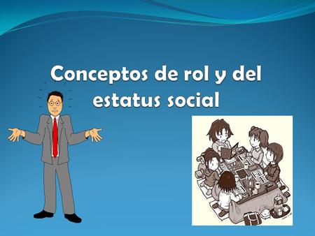 Conceptos de rol y del estatus social