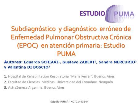 ESTUDIO Subdiagnóstico y diagnóstico erróneo de Enfemedad Pulmonar Obstructiva Crónica (EPOC) en atención primaria: Estudio PUMA Autores: Eduardo SCHIAVI1,