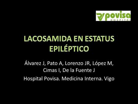 Álvarez J, Pato A, Lorenzo JR, López M, Cimas I, De la Fuente J Hospital Povisa. Medicina Interna. Vigo.