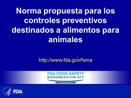 Norma propuesta para los controles preventivos destinados a alimentos para animales http://www.fda.gov/fsma Bienvenidos todos. Gracias por tomarse el tiempo.