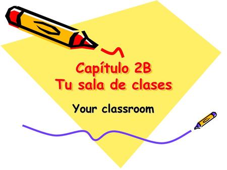 Capítulo 2B Tu sala de clases