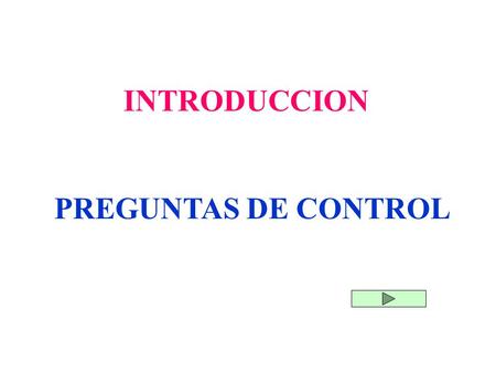 PREGUNTAS DE CONTROL INTRODUCCION. ¿Te atreves a responder a las cuestiones? Estoy preparado Lo dejaré para otra ocasión.