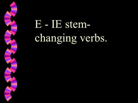 E - IE stem- changing verbs.. preferir Yo _____________ a mis amigos en el restaurante mexicano. preferir prefer prefier prefiero.