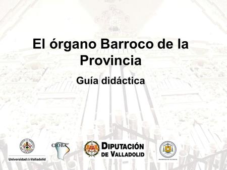 El órgano Barroco de la Provincia Guía didáctica.