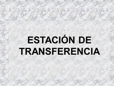 ESTACIÓN DE TRANSFERENCIA