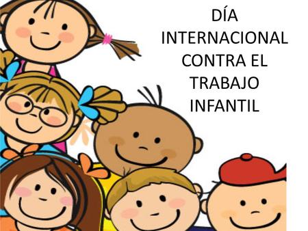 DÍA INTERNACIONAL CONTRA EL TRABAJO INFANTIL