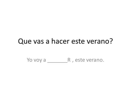 Que vas a hacer este verano?