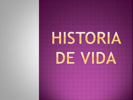 HISTORIA DE VIDA.