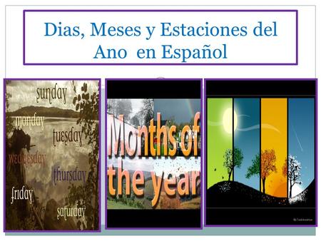 Dias, Meses y Estaciones del Ano en Español