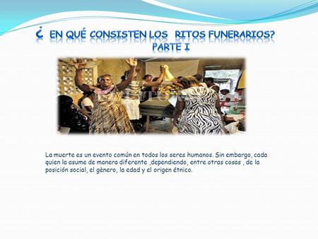 La muerte es un evento común en todos los seres humanos. Sin embargo, cada quien la asume de manera diferente,dependiendo, entre otras cosas, de la posición.