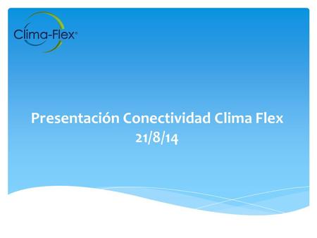 Presentación Conectividad Clima Flex 21/8/14