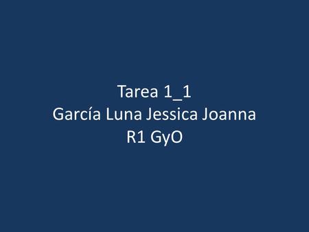 Tarea 1_1 García Luna Jessica Joanna R1 GyO. Comentario acerca de Diapositivas – El uso excesivo de palabras o párrafos en cada diapositiva. – Uso de.