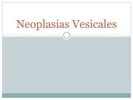 Neoplasias Vesicales.