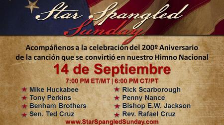 Acompáñenos a la celebración del 200º Aniversario de la canción que se convirtió en nuestro Himno Nacional 14 de Septiembre 7:00 PM ET/MT | 6:00 PM CT/PT.