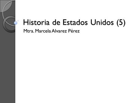 Historia de Estados Unidos (5) Mtra. Marcela Alvarez Pérez.