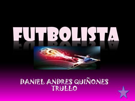 DANIEL ANDRES QUIÑONES TRULLO DEFINICION DE LA CARRERA El futbol es un deporte cuya función es tener disciplina, talento. El futbol es un deporte que.