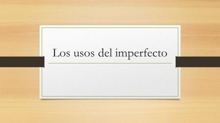 Los usos del imperfecto. Pretérito Momento especifico Periodo especifico # especifico.