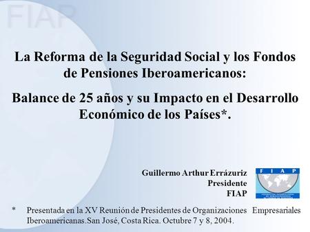 La Reforma de la Seguridad Social y los Fondos de Pensiones Iberoamericanos: Balance de 25 años y su Impacto en el Desarrollo Económico de los Países*.