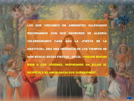 LOS QUE CRECIMOS EN AMBIENTES SALESIANOS RECORDAMOS CON QUÉ DESBORDE DE ALEGRÍA CELEBRÁBAMOS CADA AÑO LA «FIESTA DE LA GRATITUD». ERA UNA HERENCIA DE LOS.