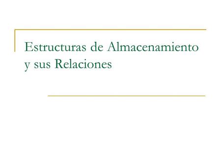 Estructuras de Almacenamiento y sus Relaciones. Estructuras Lógicas y Físicas.