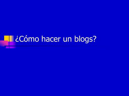 ¿Cómo hacer un blogs?. Solicitar ingreso a bligoo.com 1.- Ingresa a la página: www.bligoo.com www.bligoo.com 2.- Crear un sitio web 3.- Ingresa tu correo.