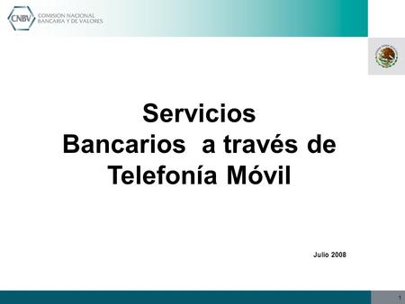 1 Servicios Bancarios a través de Telefonía Móvil Julio 2008.