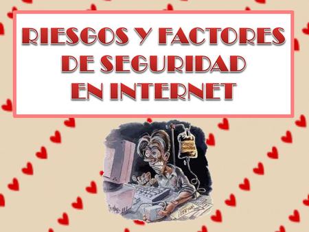 RIESGOS Y FACTORES DE SEGURIDAD EN INTERNET.