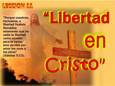 “Porque vosotros, hermanos, a libertad fuisteis llamados; solamente que no uséis la libertad como ocasión para la carne, sino servíos por amor los unos.