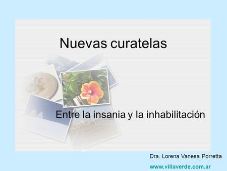 Nuevas curatelas Entre la insania y la inhabilitación Dra. Lorena Vanesa Porretta www.villaverde.com.ar.