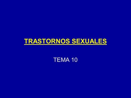 TRASTORNOS SEXUALES TEMA 10.