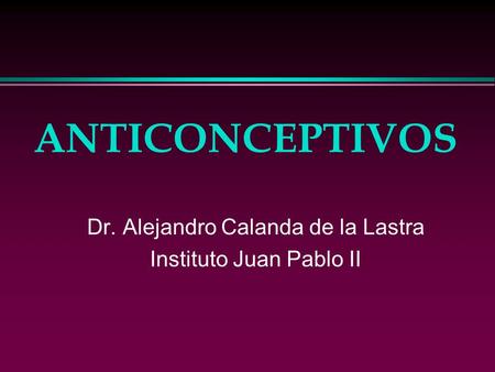 Dr. Alejandro Calanda de la Lastra Instituto Juan Pablo II