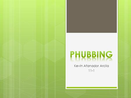 Kevin Afanador Arcila 11-1. El “phubbing” consiste en el acto de menospreciar a quien nos acompaña al prestar más atención al móvil u otros aparatos electrónicos.