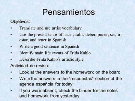 Pensamientos Objetivos: Translate and use artist vocabulary Use the present tense of hacer, salir, deber, poner, ser, ir, estar, and tener in Spanish Write.