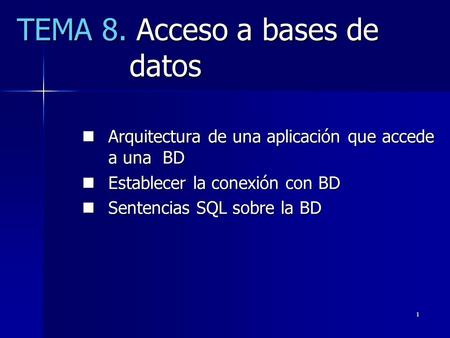 1 TEMA 8. Acceso a bases de datos Arquitectura de una aplicación que accede a una BD Arquitectura de una aplicación que accede a una BD Establecer la conexión.