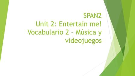 SPAN2 Unit 2: Entertain me! Vocabulario 2 – Música y videojuegos.