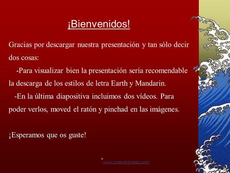 ¡Bienvenidos! Gracias por descargar nuestra presentación y tan sólo decir dos cosas: -Para visualizar bien la presentación sería recomendable la descarga.