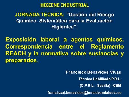 HIGIENE INDUSTRIAL JORNADA TECNICA: Gestión del Riesgo Químico. Sistemática para la Evaluación Higiénica. Exposición laboral a agentes químicos. Correspondencia.