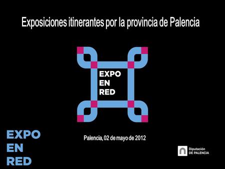 Expo en Red es un sistema de exposiciones itinerantes gestionado desde la Diputación Provincial de Palencia, destinado a los municipios de mayor población.