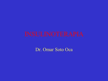 INSULINOTERAPIA Dr. Omar Soto Oca.