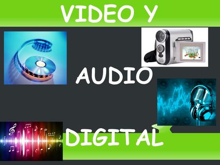 VIDEO Y AUDIO DIGITAL.