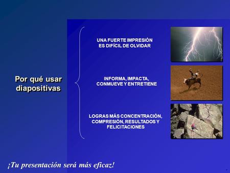 Por qué usar diapositivas Por qué usar diapositivas UNA FUERTE IMPRESIÓN ES DIFÍCIL DE OLVIDAR LOGRAS MÁS CONCENTRACIÓN, COMPRESIÓN, RESULTADOS Y FELICITACIONES.