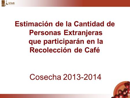 Estimación de la Cantidad de Personas Extranjeras que participarán en la Recolección de Café Cosecha 2013-2014.