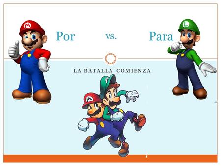 LA BATALLA COMIENZA PorPara vs.. Por Through By means of Frequency Exchange On behalf of; in favor of Length of time Substitution for Expression.