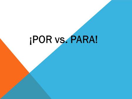 ¡POR vs. PARA!. LOS USOS DE PARA P urpose: in order to: followed by an infinitive E ffect that something has on something else R ecipient F uture: dates/deadlines/times.