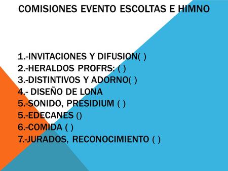 1.-INVITACIONES Y DIFUSION( ) 2.-HERALDOS PROFRS: ( ) 3.-DISTINTIVOS Y ADORNO( ) 4.- DISEÑO DE LONA 5.-SONIDO, PRESIDIUM ( ) 5.-EDECANES () 6.-COMIDA (