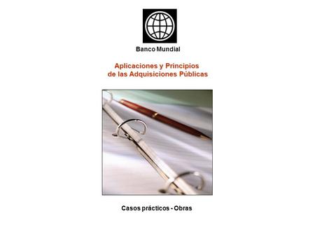 Aplicaciones y Principios de las Adquisiciones Públicas Banco Mundial Casos prácticos - Obras.
