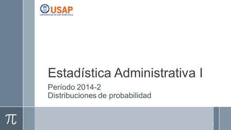 Estadística Administrativa I Período 2014-2 Distribuciones de probabilidad 1.