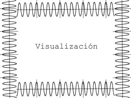 Visualización.
