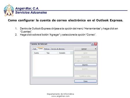 1.Dentro de Outlook Express diríjase a la opción del menú “Herramientas” y haga click en “Cuentas”. 2.Haga click sobre el botón “Agregar” y seleccione.